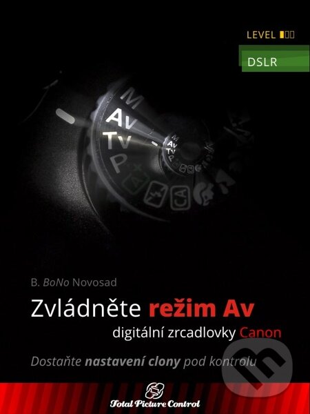 Zvládněte režim Av digitální zrcadlovky Canon - B. BoNo Novosad, Total Picture Control