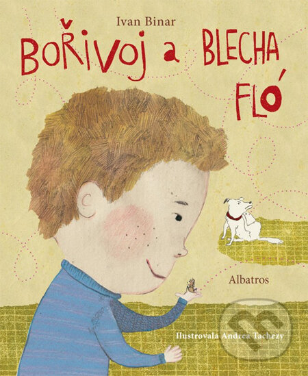 Kniha: Bořivoj a blecha Fló (Ivan Binar a Andrea Tachezy). Albatros CZ, 2014