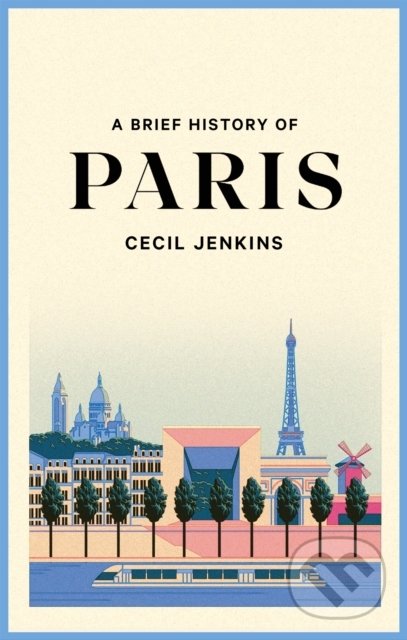 Levně A Brief History of Paris - Cecil Jenkins - kniha z kategorie História