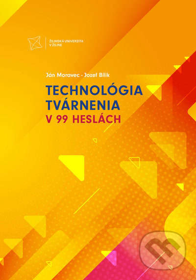 Levně Technológia tvárnenia v 99 heslách - Ján Moravec, Jozef Bílik - kniha z kategorie Vysoké školy