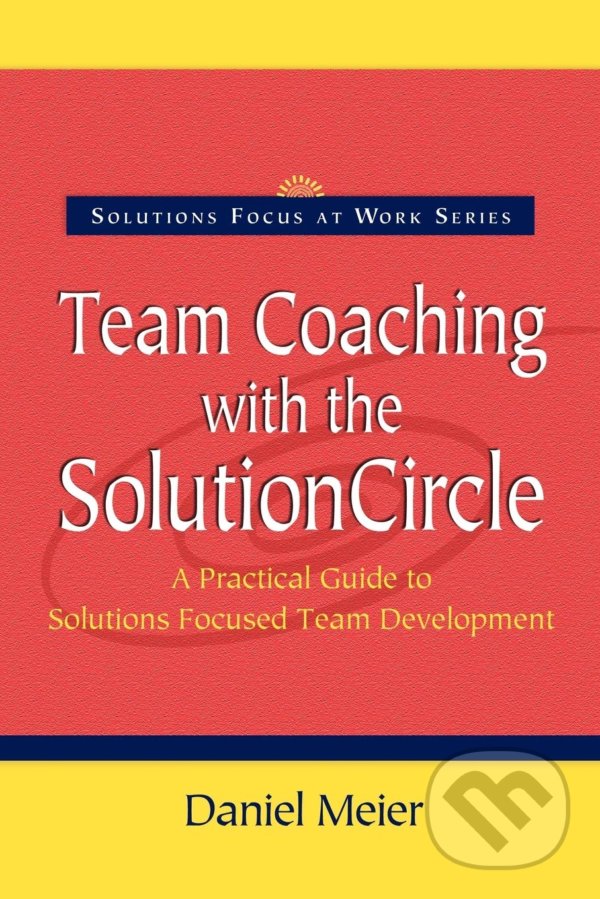 Kniha: Team Coaching with the Solution Circle (Daniel Meier)