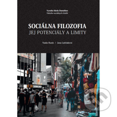 Levně Sociálna filozofia - Jej potenciály a limity - Vasko Kusín, Jana Laščiaková - kniha z kategorie Filozofia