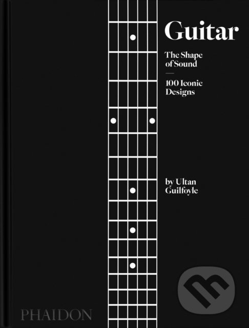 Levně Guitar, The Shape of Sound, 100 Iconic Designs - Ultan Guilfoyle - kniha z kategorie Design