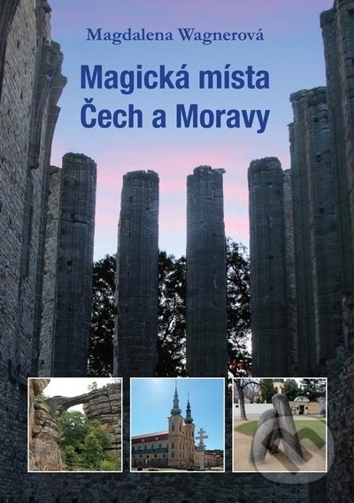 Levně Magická místa Čech a Moravy - Magdalena Wagnerová - kniha z kategorie Cestopisy z Európy