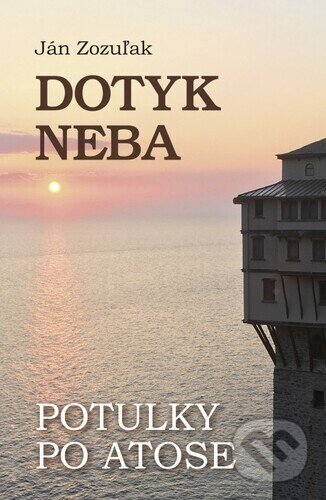 Levně Dotyk neba (Potulky po Atose) - Ján Zozuľak - kniha z kategorie Náboženstvo a ezoterika
