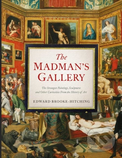 Kniha: The Madman's Gallery (Edward Brooke-Hitching)