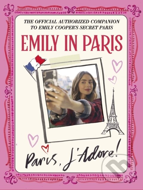Levně Emily in Paris: Paris, J'Adore! (The Official Authorized Companion) - kniha z kategorie Film