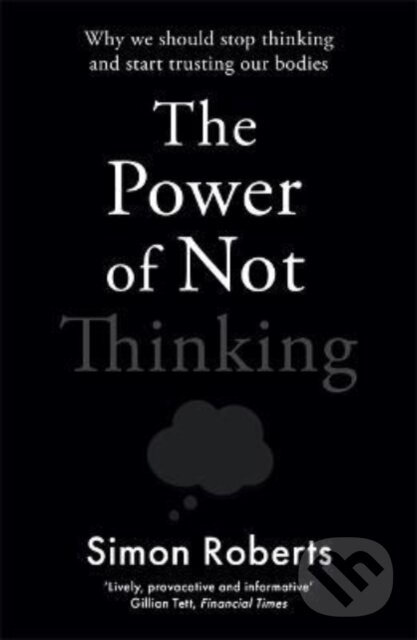 The Power of Not Thinking - Simon Roberts, Bonnier Zaffre, 2022