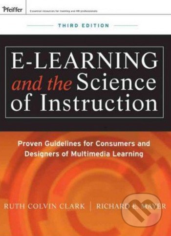 e-Learning and the Science of Instruction - Ruth C. Clark, Richard E. Mayer, John Wiley & Sons, 2011