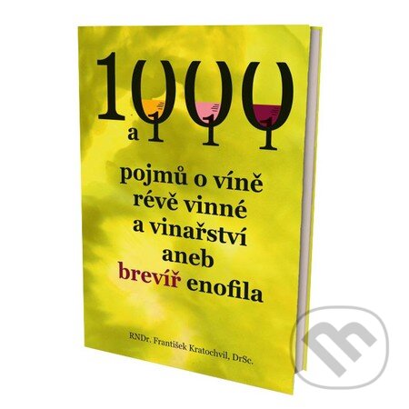 1000 a 111 pojmů o víně, révě vinné a vinařství, aneb brevíř enofila - František Kratochvil, Moravín, 2014