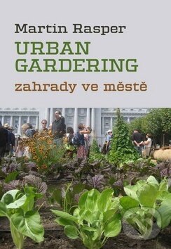 Levně Urban Gardering (Zahrady ve městě) - Martin Rasper - kniha z kategorie Dom, byt a záhrada