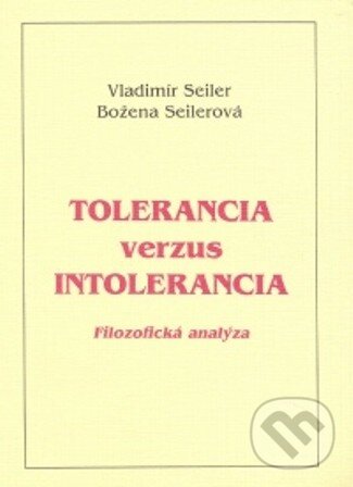 Levně Tolerancia verzus intolerancia (Filozofická analýza) - kniha z kategorie Filozofia
