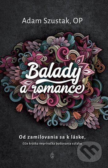 Levně Balady a romance (Od zamilovania sa k láske, čiže krátka nepríručka budovania vzťahu) - kniha z kategorie Spoločenská beletria