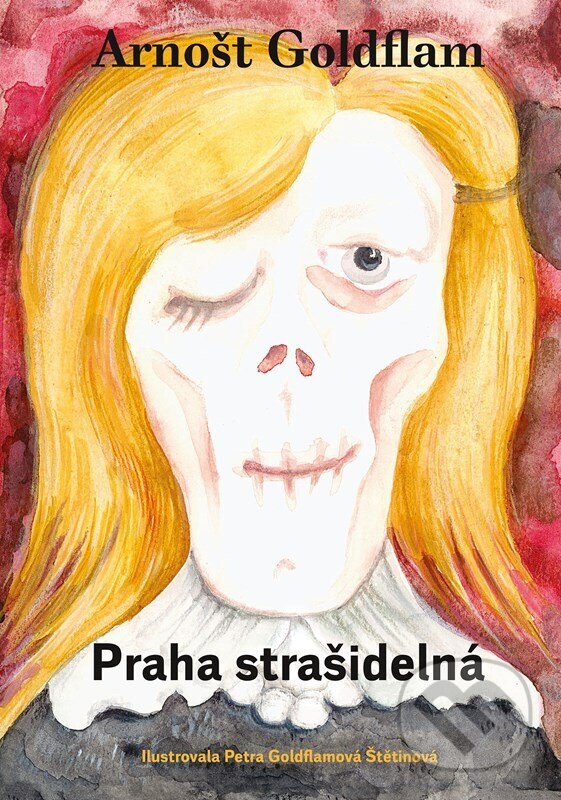 Levně Praha strašidelná - Arnošt Goldflam, Petra Goldflamová Štetinová (Ilustrátor) - kniha z kategorie Beletria