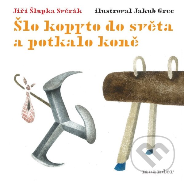 Levně Šlo kopyto do světa a potkalo koně - Jiří Šlupka Svěrák, Jakub Grec (ilustrátor) - kniha z kategorie Básničky