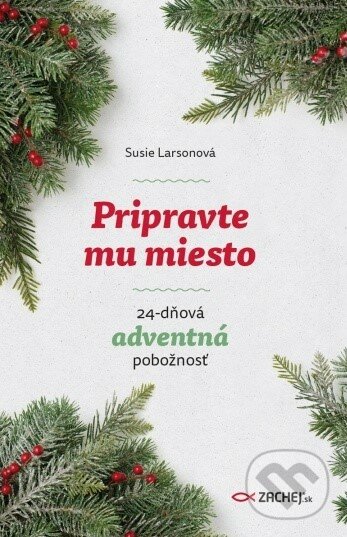 Levně Pripravte mu miesto (24-dňová adventná pobožnosť) - Susie Larson - kniha z kategorie Duchovný život
