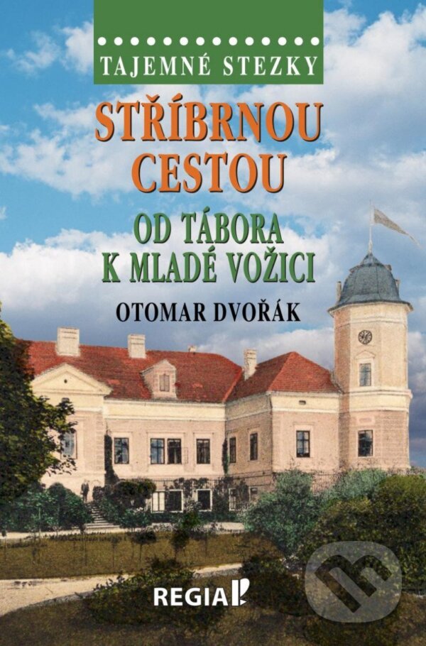 Levně Stříbrnou cestou od Tábora k Mladé Vožici (Tajemné stezky) - kniha z kategorie Cestopisy z Európy