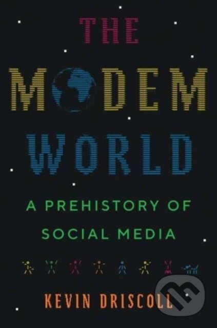 The Modem World - Kevin Driscoll, Yale University Press, 2022