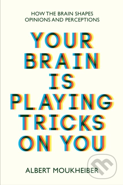 Your Brain Is Playing Tricks On You - Albert Moukheiber, Legend Press Ltd, 2022