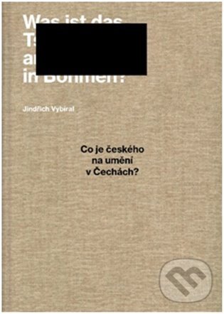Levně Co je českého na umění v Čechách? (Vybrané texty z let 2004–2021) - kniha z kategorie Dejiny umenia