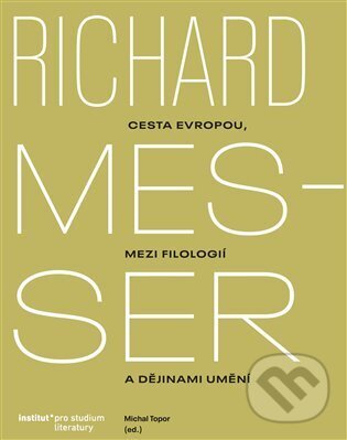 Levně Richard Messer. Cesta Evropou mezi filologií a dějinami umění - kniha z kategorie Dejiny umenia