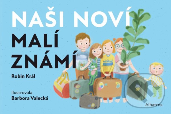 Levně Naši noví malí známí (Vítejte tu mezi námi) - Robin Král, Barbora Valecká (ilustrácie) - kniha z kategorie Beletria