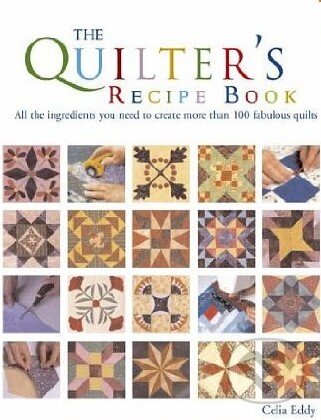 Kniha: The Quilter's Recipe Book (Celia Eddy). David and Charles, 2005