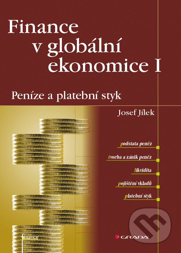 Finance v globální ekonomice I: Peníze a platební styk - Josef Jílek, Grada, 2013