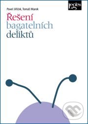 Řešení bagatelních deliktů - Pavel Jiříček, Tomáš Marek, Leges, 2014