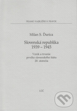 Levně Slovenská republika 1939 - 1945 (Vznik a trvanie prvého slovenského štátu 20. storočia) - kniha z kategorie 21. storočie