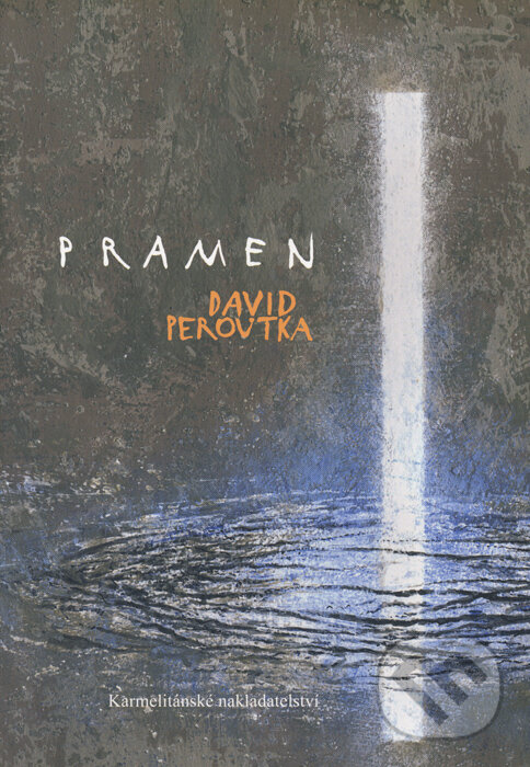 Kniha: Pramen (David Peroutka). Karmelitánské nakladatelství, 2013