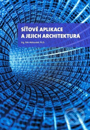 Levně Síťové aplikace a jejich architektura - Petr Matoušek - kniha z kategorie Umenie, dizajn a architektúra