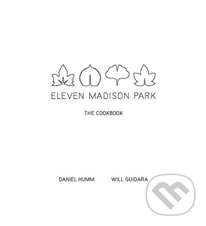 Levně Eleven Madison Park (The Cookbook) - Daniel Humm, Will Guidara - kniha z kategorie Kuchárky