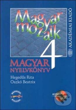 Kniha: Magyar Mozaik nyelvkönyv 4. (Beatrix Oszkó a Rita Hegedűs). Akadémiai Kiadó Zrt., 2005