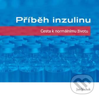 Levně Příběh inzulinu (Cesta k normálnímu životu) - Jan Vachek - kniha z kategorie Medicína