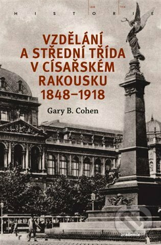 Levně Vzdělání a střední třída v císařském Rakousku 1848-1918 - kniha z kategorie História