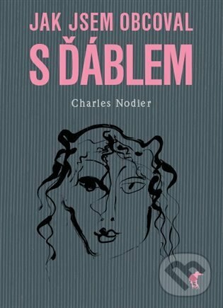 Levně Jak jsem obcoval s ďáblem - Charles Nodier - kniha z kategorie Beletria