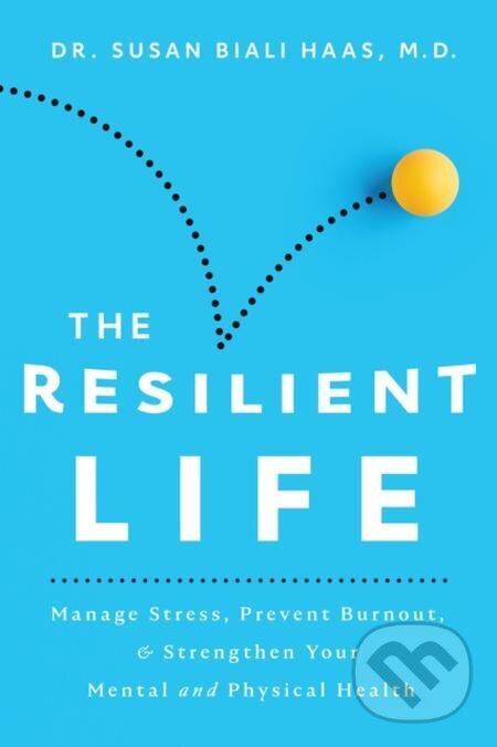 E-kniha: The Resilient Life (Susan Biali Haas). Beaufort Books, 2022