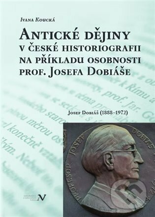 Levně Antické dějiny v české historiografii na modelu osobnosti prof. Josefa Dobiáše - kniha z kategorie Životopisy