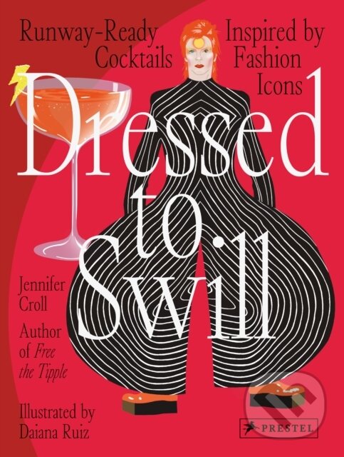Levně Dressed to Swill (Runway-Ready Cocktails Inspired by Fashion Icons) - kniha z kategorie Podľa potraviny