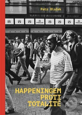 Levně Happeningem proti totalitě - Petr Blažek - kniha z kategorie 20. storočia