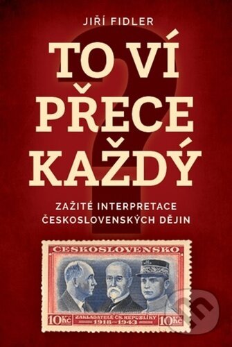 Levně To ví přece každý (Zažité interpretace československých dějin) - kniha z kategorie História