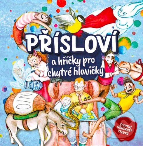 Levně Přísloví a hříčky pro chytré hlavičky (Životní moudrost předků) - kniha z kategorie Naučné knihy