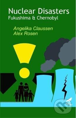 Levně Nuclear Disasters : Fukushima and Chernobyl - Angelika Claussen, Alex Rosen - kniha z kategorie Odborné a náučné