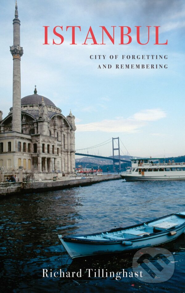 Levně Istanbul (City of Forgetting and Remembering) - Richard Tillinghast - kniha z kategorie Cestopisy z Ázie