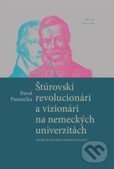 Levně Štúrovskí revolucionári a vizionári na nemeckých univerzitách - kniha z kategorie História