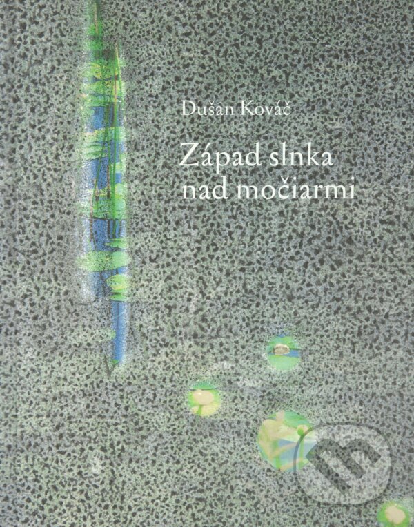 Levně Západ slnka nad močiarmi (Bibliofília) (Obrázky z Eštesveta (Limitované vydanie)) - kniha z kategorie Poézia
