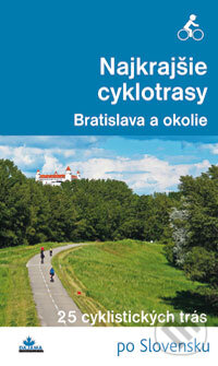 Levně Najkrajšie cyklotrasy - Bratislava a okolie - Daniel Kollár, František Turanský - kniha z kategorie Mapy a cestovanie