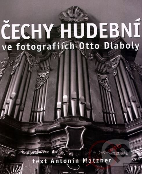 Kniha: Čechy hudební (Antonín Matzner a Otto Dlabola). XYZ, 2009