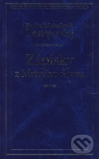 Zápisky z Mrtvého domu - Fiodor Michajlovič Dostojevskij, Odeon CZ, 2001